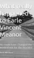 What really happened to Earle Vincent Meanor: His life could have changed the world if not for the blacklist