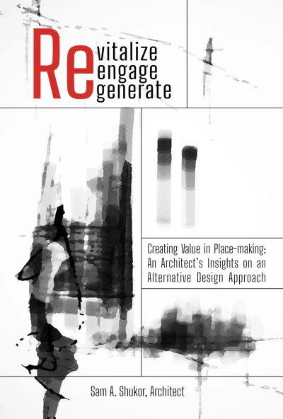 Revitalize | Reengage | Regenerate: Creating Value in Place-Making: An Architect’s Insights on an Alternative Design Approach