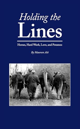 Holding The Lines: Horses, Hard Work, Love, and Potatoes
